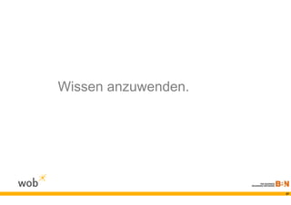 Wissen anzuwenden.




                     27
 