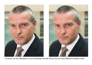 …zu lernen, ob ein Interessent nur ein Interessent ist oder schon kurz vor einer Millioneninvestition steht
 
