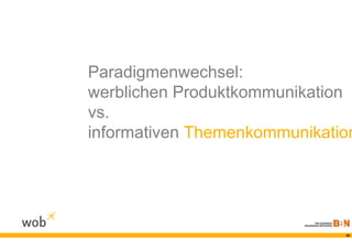 Paradigmenwechsel:
werblichen Produktkommunikation
vs.
informativen Themenkommunikation




                              38
 