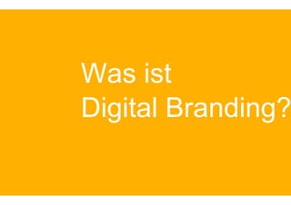 Was ist
Digital Branding?
 