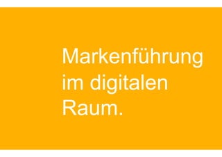 Markenführung
im digitalen
Raum.
 