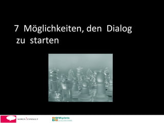 7	
  	
  Möglichkeiten,	
  den	
  	
  Dialog	
  	
  
	
  zu	
  	
  starten	
  
	
  




                                                       11	
  
 