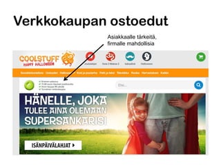 Verkkokaupan ostoedut
Asiakkaalle tärkeitä,
firmalle mahdollisia
 