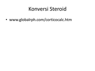 Konversi Steroid
• www.globalrph.com/corticocalc.htm
 