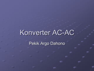 Konverter AC-AC
  Pekik Argo Dahono
 