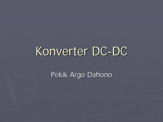 Konverter DC-DC
  Pekik Argo Dahono
 