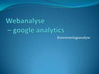 Webanalyse – googleanalytics Konverteringsanalyse 