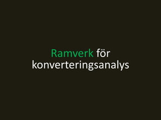 Ramverk för
konverteringsanalys
 