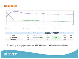 Resultater




 Forbedring af engagement med 179,59% med 100% statistisk validitet.
 