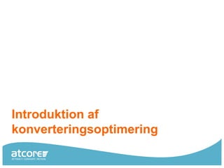 Introduktion af
konverteringsoptimering
 