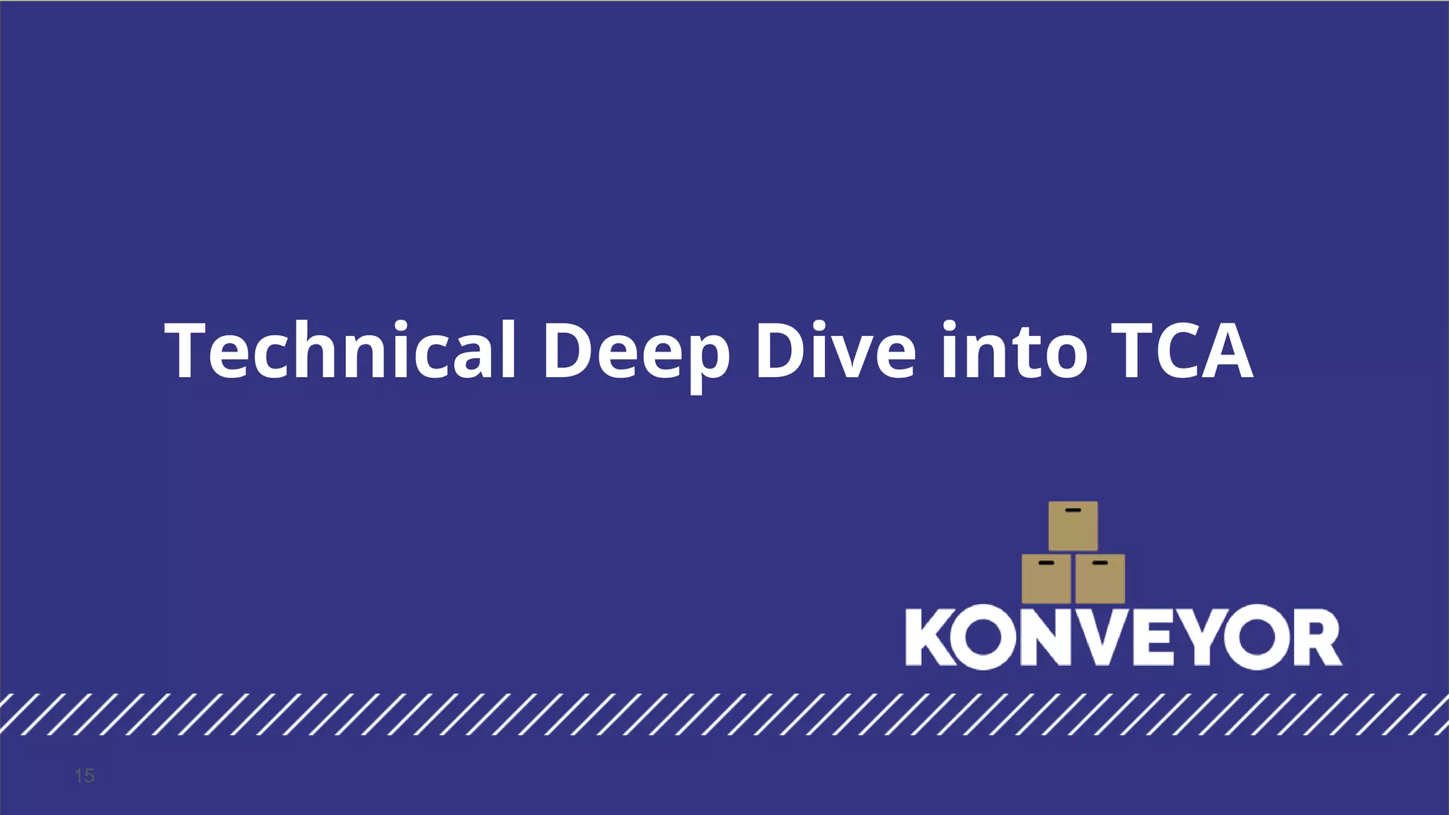 Technical Deep Dive into TCA
15
 
