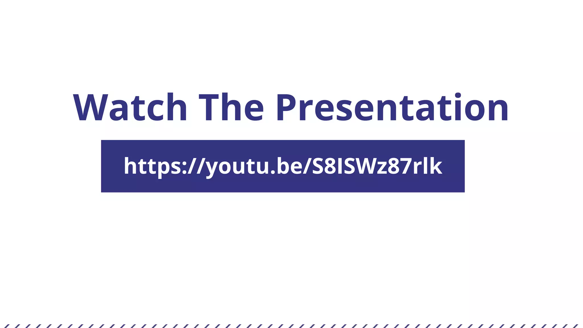 Watch The Presentation
https://youtu.be/S8ISWz87rlk
 