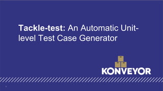 Tackle-test: An Automatic Unit-
level Test Case Generator
1
 