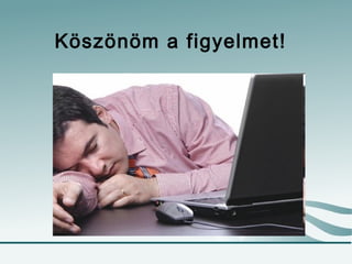 Köszönöm a figyelmet!
 