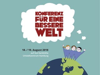 18. / 19. August 2018
auf Gut Karlshöhe
Umweltzentrum Hamburg
 