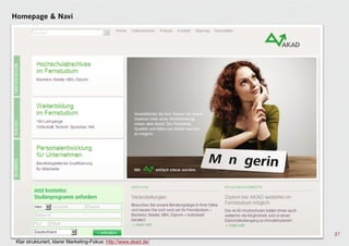 Homepage & Navi




                                                                  37
 Klar strukturiert, klarer Marketing-Fokus: http://www.akad.de/
 