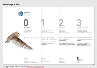 Homepage & Navi




                                                                    39
 Luftiges Design, unklare Kategorien: http://www.uni-saarland.de/
 