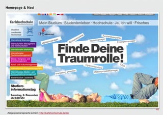 Homepage & Navi




                                                              40
 Zielgruppenansprache extrem: http://karlshochschule.de/de/
 