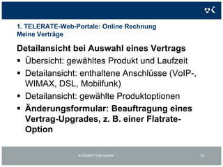 Formular für Änderungsanfragen1. TELERATE-Web-Portale: Online RechnungMeine Daten- ÄnderungsformularErfassung von Änderungsaufträgen zu:Rechnungsanschrift und -ansprechpartnerZahlungsart (Überweisung, Lastschrift)Rechnungsversand (Post, E-Mail)KONZEPTUM GmbH8
