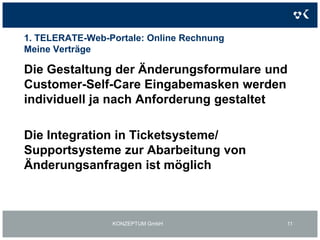 1. TELERATE-Web-Portale: Online RechnungKONZEPTUM GmbH9Inhalte:Auflistung der bestehenden Verträge und Produkte