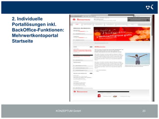 2. Individuelle Portallösungen inkl. BackOffice-FunktionenZielsetzung: Es soll ein Web-Portal erstellt werden inklusive BackOffice-KomponenteLösung: Einsatz von Dynamics CRM für Stammdatenverwaltung und BackOffice-Prozesse, CMS für Portal-Realisierung. Verwendung bestehender Web-Module wie z.B. Web-Shop mit CRM-IntegrationKONZEPTUM GmbH17