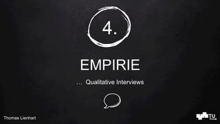 Thomas Lienhart
4.
EMPIRIE
… Qualitative Interviews
 