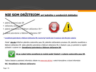                                                                                                                                   

  
                                                             pas  SR  
                                            preukaz  SR    
                                                                o                              SR  *    

                               potvrdenie  o                                                   SR*  

                                                                                                                              


                               nie  ste  


                                          vydanie  tzv.                        a/potvrdenia                         .    

          

                                                                                                                                               .  

  

                                  iadosti                                                        www.mzv.sk/nyc                             

        9A/                                                                          .    

Page 16
 