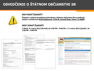 OSVED ENIE                                                                                     

                                         

          osobne  v  priestoroch  KLAS  Restaurant,  5734  W.  Cermak  Road,  Cicero,  IL  60804.    
            

                                              
                                                 od  1:00  PM     8:00  PM    a    9.  marca  2012  (piatok)    od  
          1:00  PM     8:00  PM.  




Page 17
 