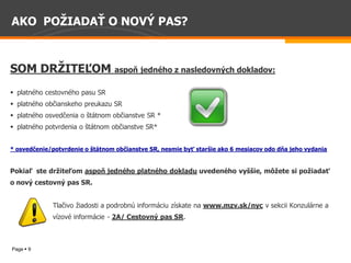                         
    

                                                                                                                              
    

                                              pasu  SR  
       platn ho                                 preukazu  SR  
                                              o                                SR  *  
                                potvrdenia  o                                  SR*    
  
                                                                                                                                   
  
                                                                                                                                         
o                                                            
  
                                                                                                         www.mzv.sk/nyc             
                                                                -­                       .  
  
  
  Page 9
  
 