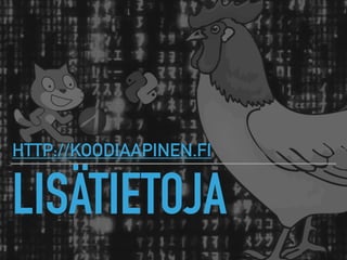 LISÄTIETOJA
HTTP://KOODIAAPINEN.FI
 