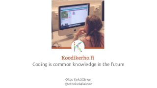 Coding is common knowledge in the future
Otto Kekäläinen
@ottokekalainen
 