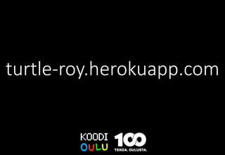 turtle-roy.herokuapp.com
 