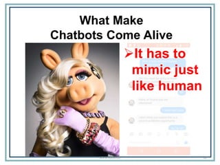 What Make
Chatbots Come Alive
It has to
mimic just
like human
30www.kooki.co
 