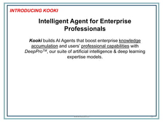 Intelligent Agent for Enterprise
Professionals
Kooki builds AI Agents that boost enterprise knowledge
accumulation and use...