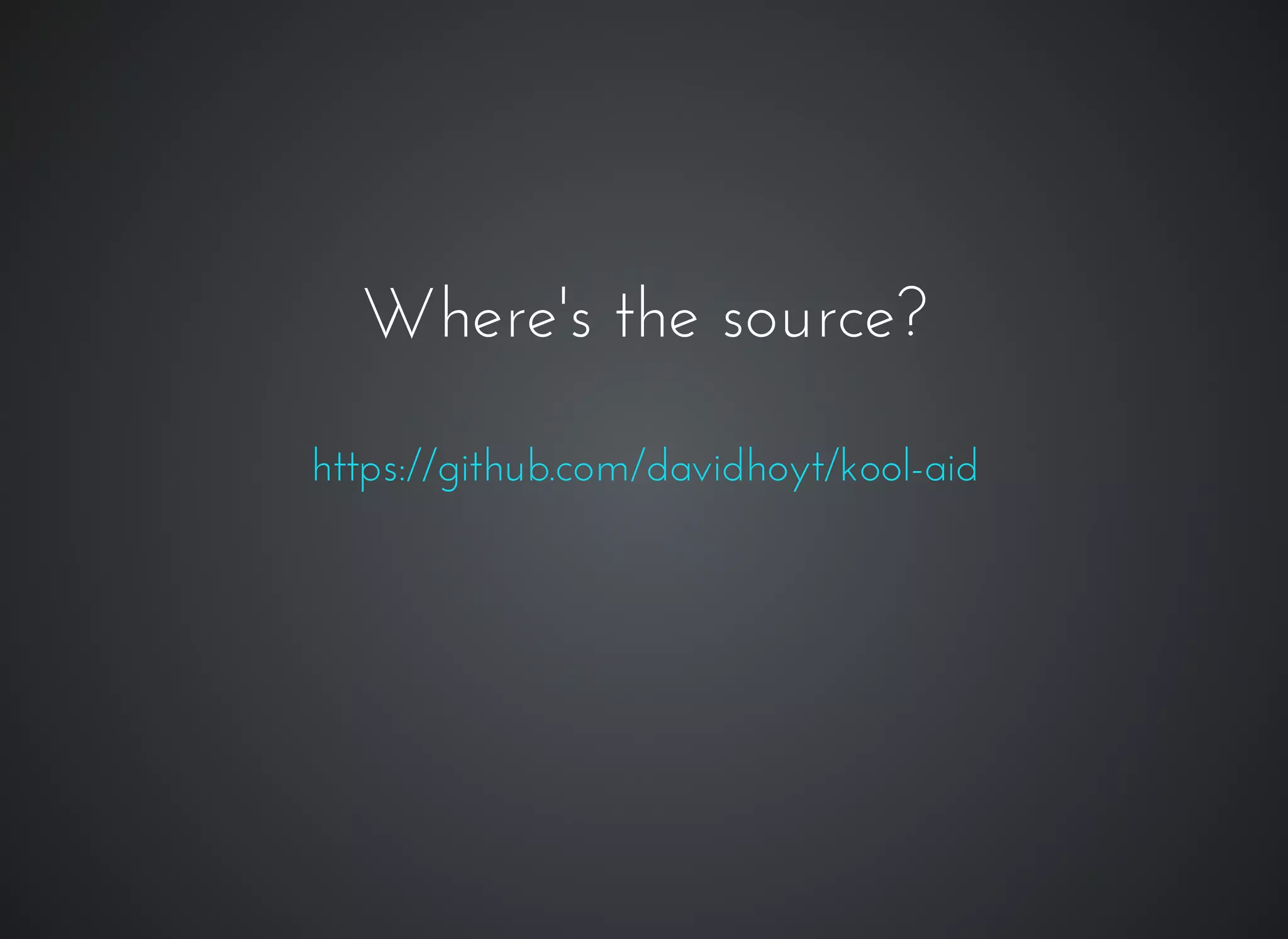 Where's the source?Where's the source?
https://github.com/davidhoyt/kool-aid
 