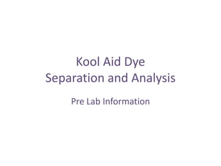 Kool Aid Dye Separation and Analysis Pre Lab Information 