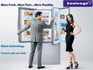 More Fresh, More Fast… More Healthy

Nano technology
Control with one click

 