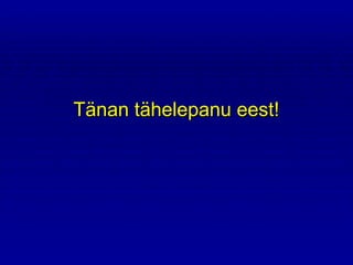 Tänan tähelepanu eest! 