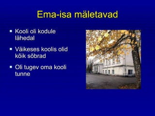 Ema-isa   mäletavad Kooli oli kodule lähedal Väikeses koolis olid kõik sõbrad Oli tugev oma kooli tunne 