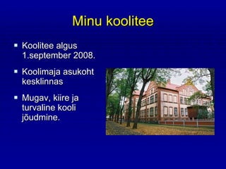 Minu koolitee Koolitee algus 1.september 2008. Koolimaja asukoht kesklinnas  Mugav, kiire ja turvaline kooli jõudmine. 