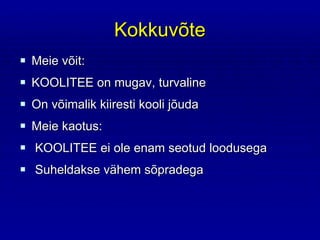 Kokkuvõte Meie võit: KOOLITEE on mugav, turvaline  On võimalik kiiresti kooli jõuda Meie kaotus: KOOLITEE ei ole enam seotud loodusega Suheldakse vähem sõpradega 