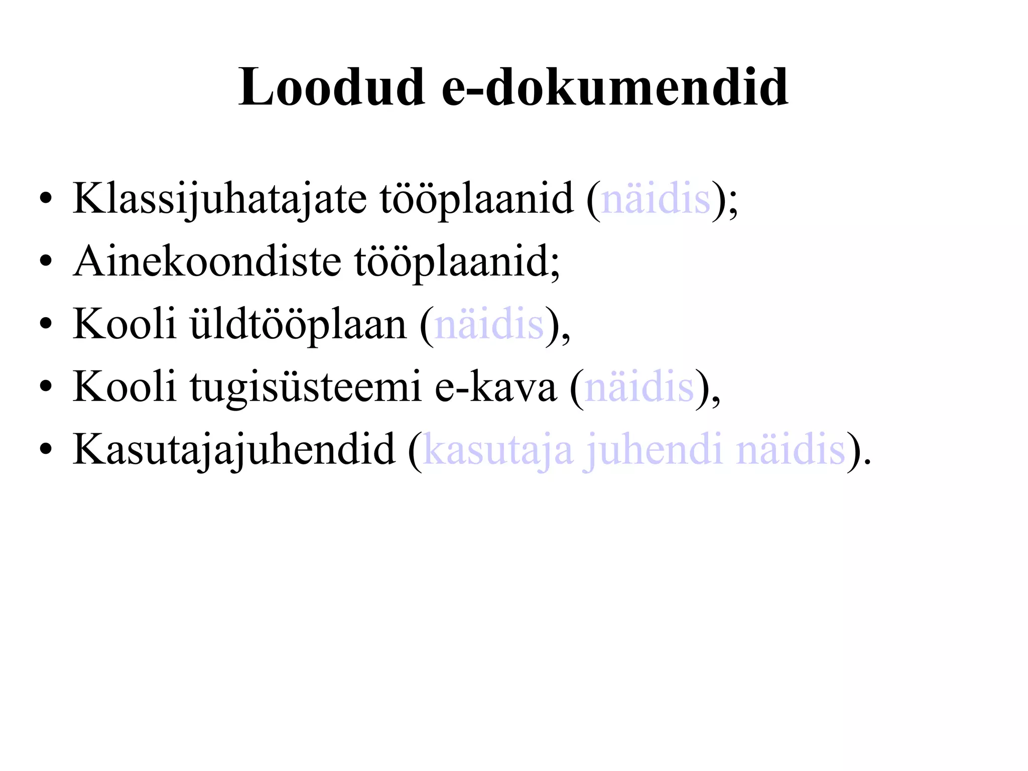 Loodud e-dokumendid K lassijuhatajate tööplaanid ( näidis ); Ainekoondiste tööplaanid;  Kooli üldtööplaan ( näidis ),  Kooli tugisüsteemi e-kava   ( näidis ),  Kasutajajuhendid ( kasutaja juhendi näidis ). 