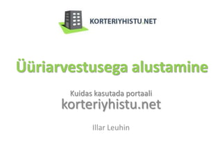 Üüriarvestusega alustamine
       Kuidas kasutada portaali
      korteriyhistu.net
             Illar Leuhin
 