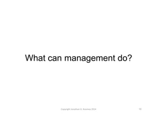 What can management do? 
Copyright 
Jonathan 
G. 
Koomey 
2014 
10 
 