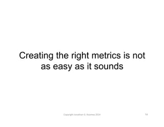 Creating the right metrics is not 
as easy as it sounds 
Copyright 
Jonathan 
G. 
Koomey 
2014 
14 
 