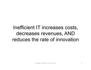 Inefficient IT increases costs, 
decreases revenues, AND 
reduces the rate of innovation 
Copyright 
Jonathan 
G. 
Koomey 
2014 
9 
 