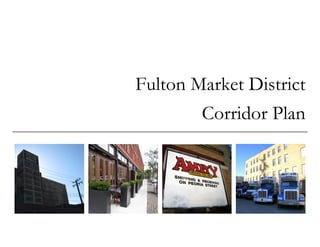 Fulton Market District
        Corridor Plan
 