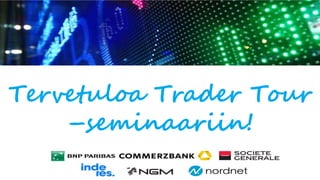 Tervetuloa Trader Tour
–seminaariin!
 