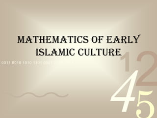 4210011 0010 1010 1101 0001 0100 1011
Mathematics of early
Islamic culture
 