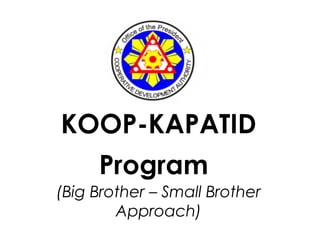 KOOP-KAPATID
Program
(Big Brother – Small Brother
Approach)
 
